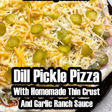 Dill Pickle Pizza With Homemade Thin Crust And Garlic Ranch Sauce
