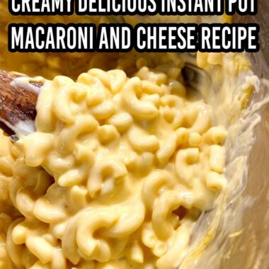 Creamy Delicious Instant Pot Macaroni And Cheese Recipe